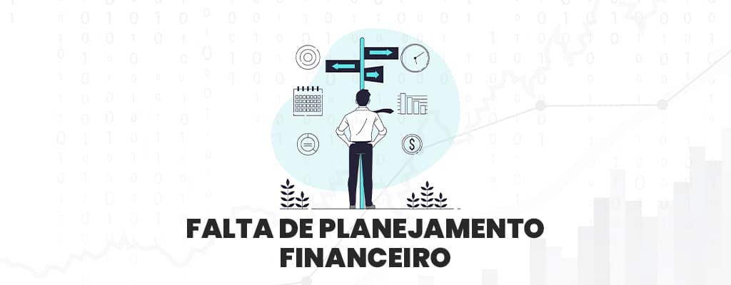Falta de planejamento financeiro