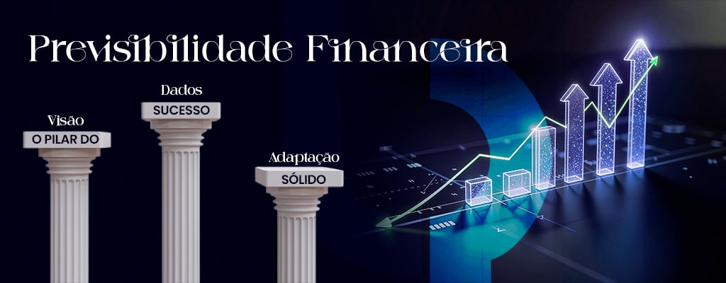 Previsibilidade Financeira: O Pilar do Sucesso para Empresas Sólidas